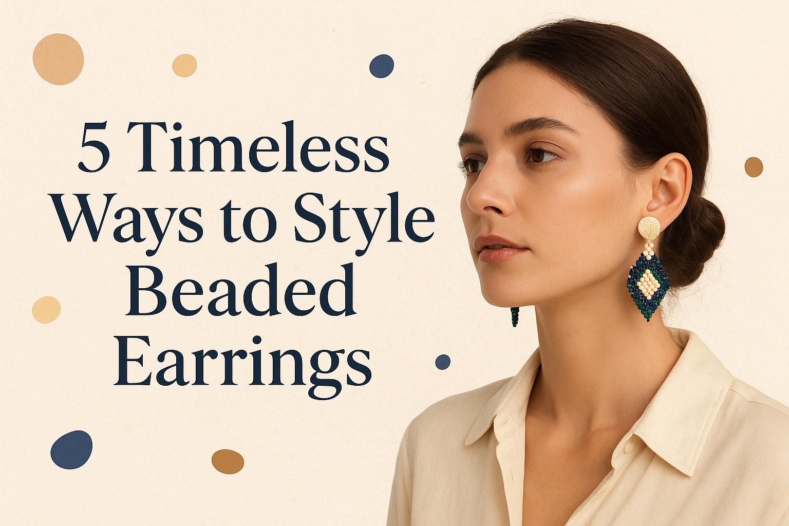 5 Timeless Ways to Style Beaded Earrings for Every Occasion